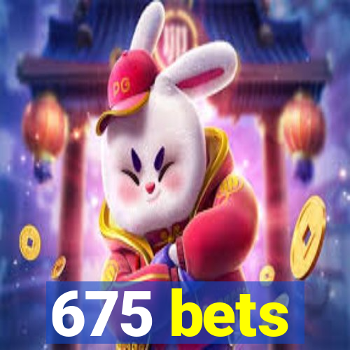 675 bets