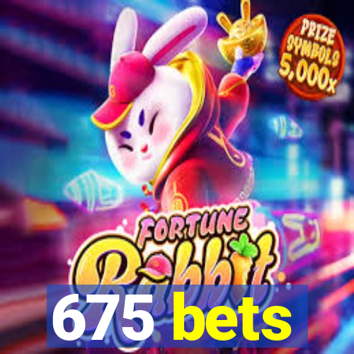 675 bets