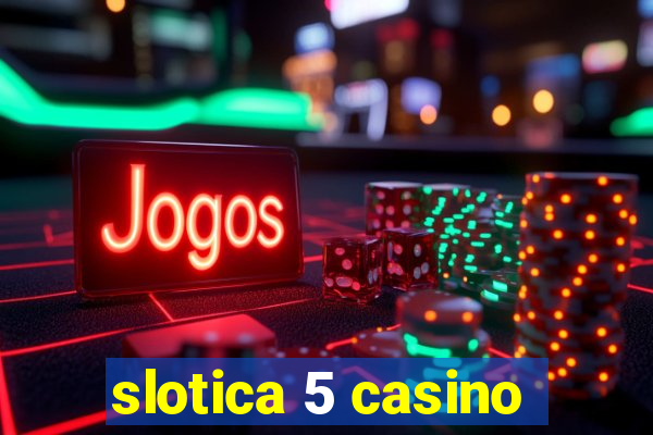 slotica 5 casino