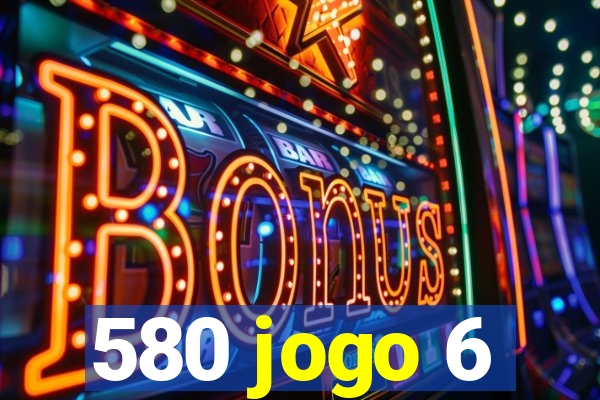 580 jogo 6