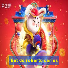 bet do roberto carlos