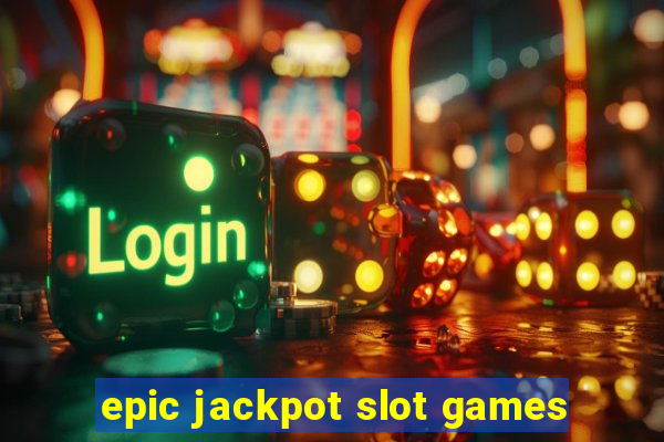 epic jackpot slot games