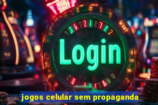 jogos celular sem propaganda