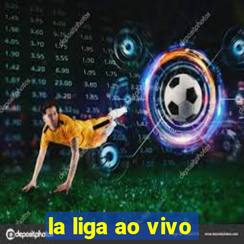 la liga ao vivo