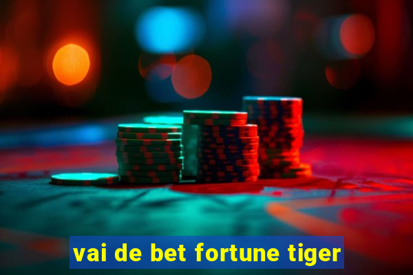 vai de bet fortune tiger