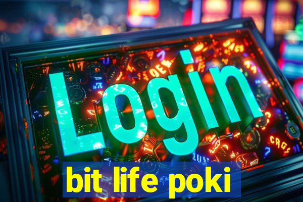 bit life poki