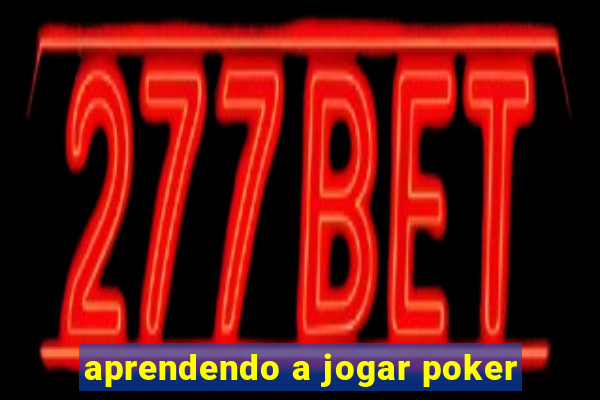 aprendendo a jogar poker