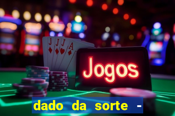 dado da sorte - lucky dice