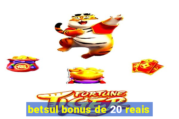 betsul bonus de 20 reais