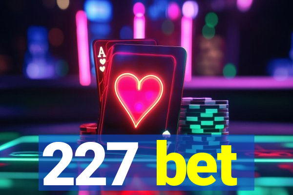 227 bet