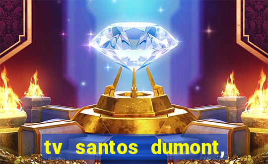 tv santos dumont, 431, centro