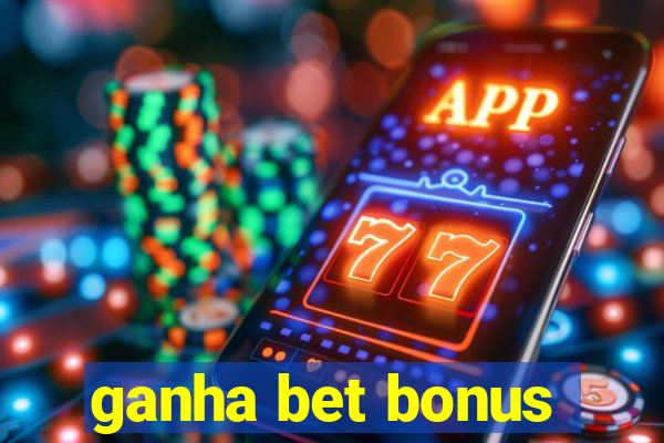 ganha bet bonus