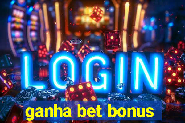 ganha bet bonus