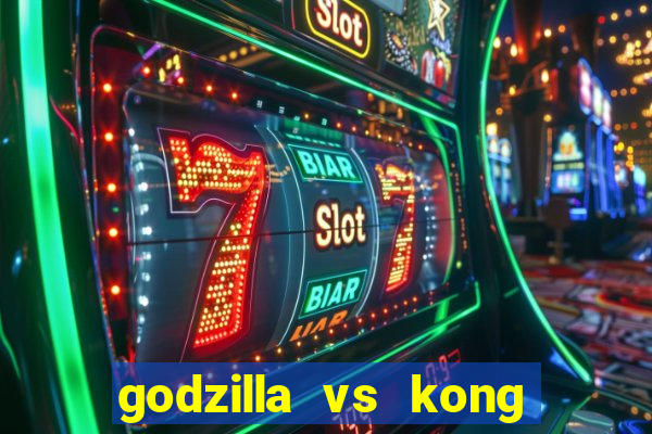 godzilla vs kong filme completo dublado