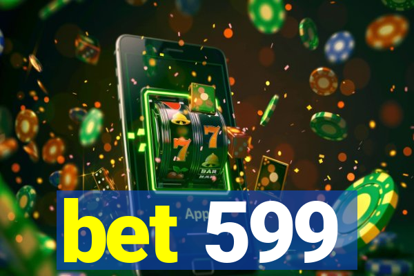 bet 599