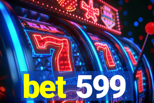 bet 599