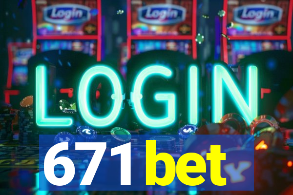 671 bet