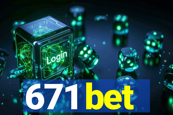 671 bet