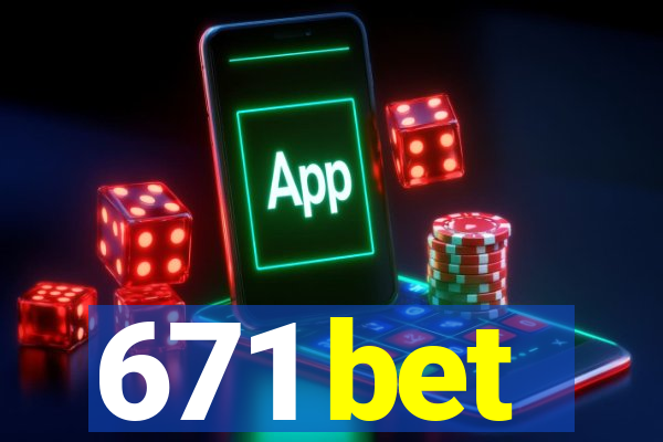 671 bet