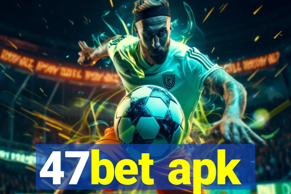 47bet apk