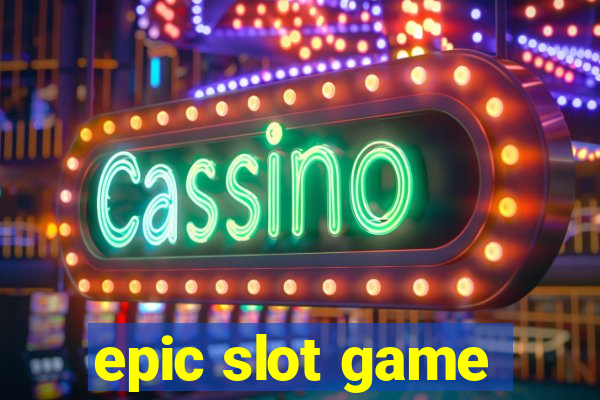 epic slot game