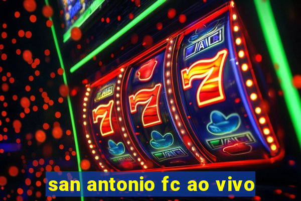 san antonio fc ao vivo