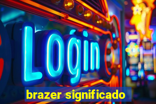 brazer significado