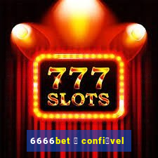 6666bet 茅 confi谩vel