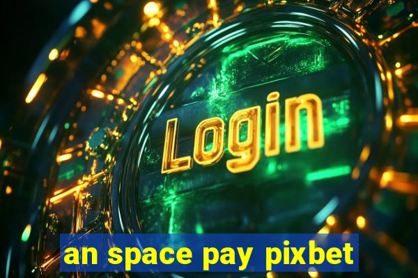 an space pay pixbet