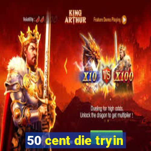 50 cent die tryin