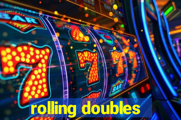 rolling doubles