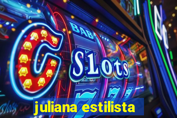 juliana estilista