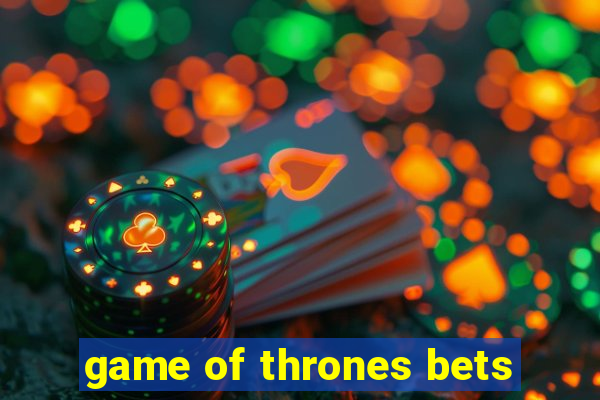 game of thrones bets