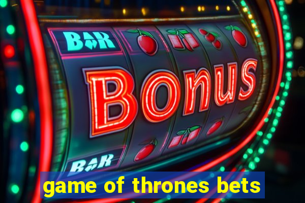 game of thrones bets