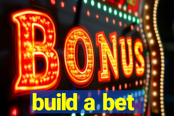 build a bet