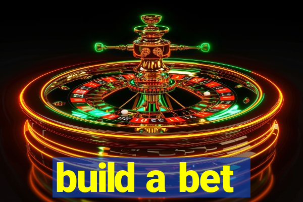 build a bet