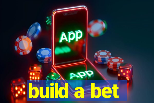 build a bet