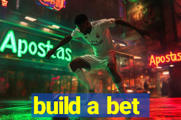 build a bet