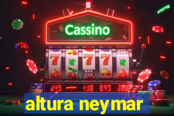 altura neymar