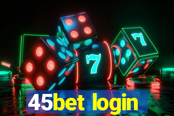 45bet login