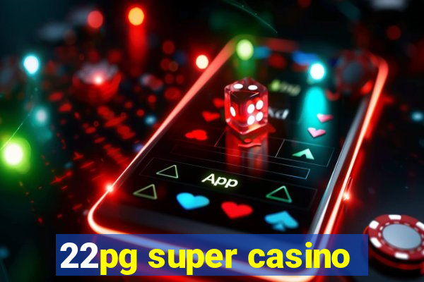 22pg super casino