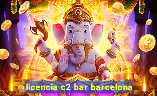 licencia c2 bar barcelona