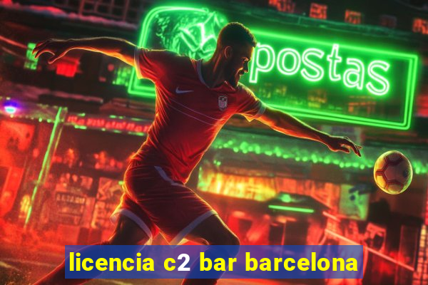 licencia c2 bar barcelona