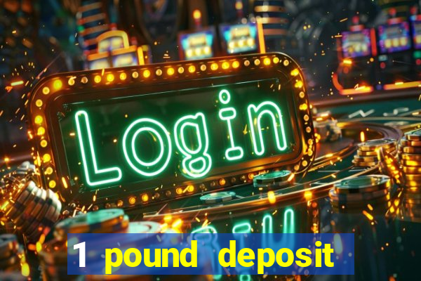 1 pound deposit casino bonus