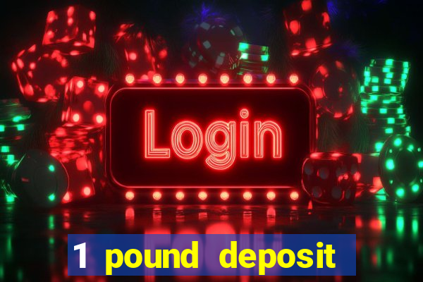 1 pound deposit casino bonus