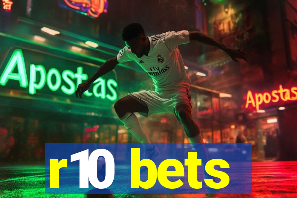 r10 bets