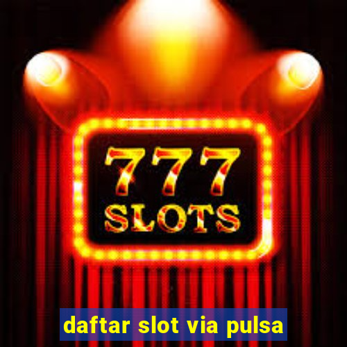 daftar slot via pulsa