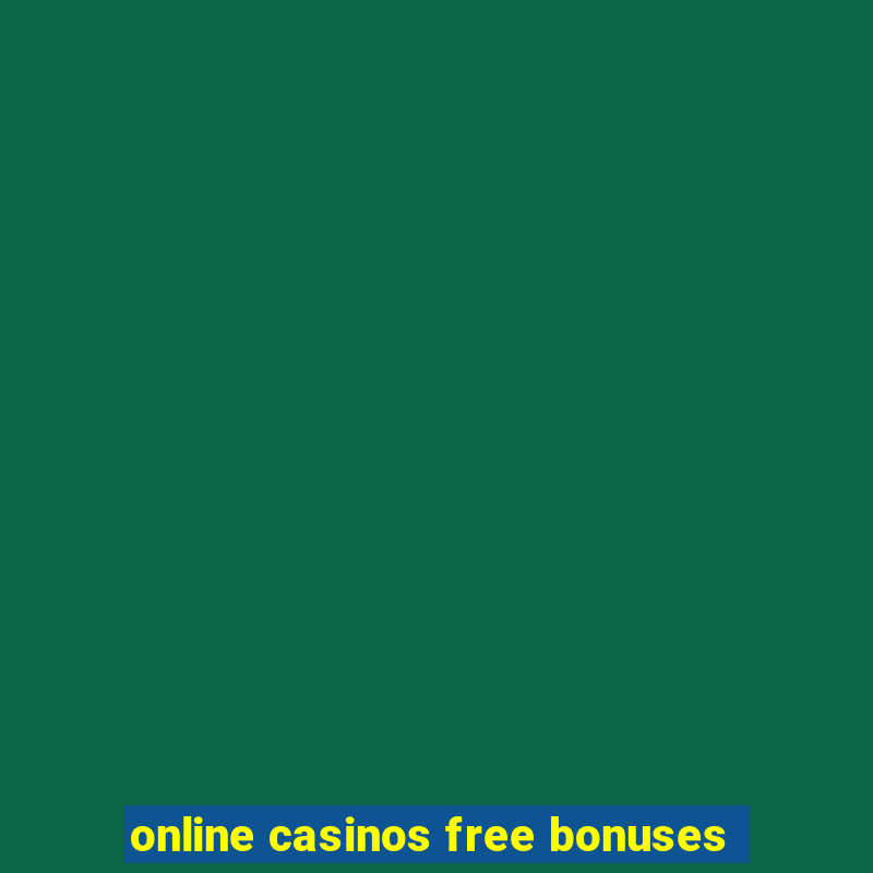 online casinos free bonuses