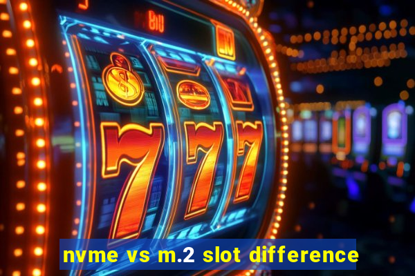 nvme vs m.2 slot difference