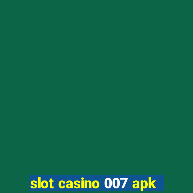 slot casino 007 apk